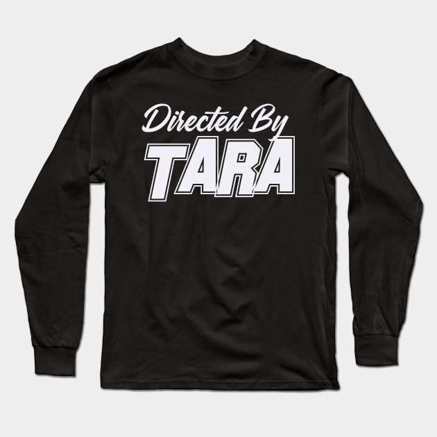 Directed By TARA`, TARA` NAME Long Sleeve T-Shirt by Judyznkp Creative